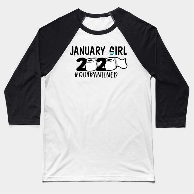 Funny January Girl Quarantined 2020 Gift Lover Baseball T-Shirt by ThuyNga